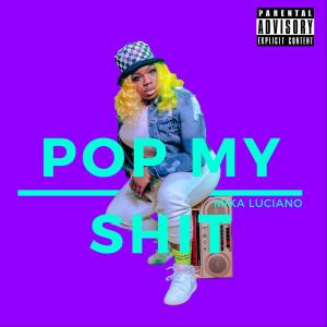ดาวน์โหลดและฟังเพลง Pop my Shit (Explicit) พร้อมเนื้อเพลงจาก Mika Luciano