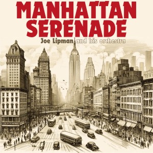 Joe Lipman And His Orchestra的專輯Manhattan Serenade