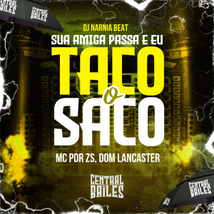 收聽DJ NARNIA BEAT的Sua Amiga Passa E Eu Taco O Saco (Explicit)歌詞歌曲