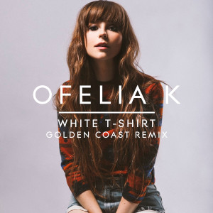 收聽Ofelia K的White T-Shirt (Golden Coast Remix)歌詞歌曲