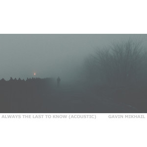 ดาวน์โหลดและฟังเพลง Always The Last To Know (Acoustic) พร้อมเนื้อเพลงจาก Gavin Mikhail