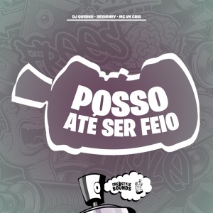 Album Posso Até Ser Feio (Explicit) from DJ QUIRINO