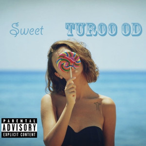 收聽Turoo Od的Sweet (Explicit)歌詞歌曲