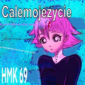Dengarkan Całe Moje Życie lagu dari HMK69 dengan lirik