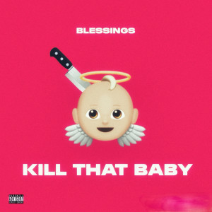 Blessings的專輯Kill That Baby (Explicit)