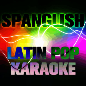 Ultimate Karaoke Stars的專輯Spanglish: Latin Pop Karaoke