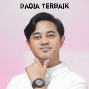 Dengarkan Bagia Terbaik lagu dari Budi Arsa dengan lirik