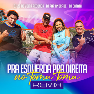 DJ Batata的专辑Pra Esquerda Pra Direita No Toma Toma (Remix)