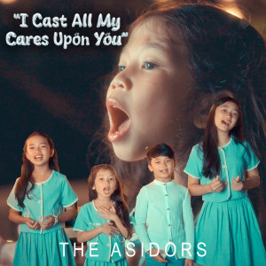 I Cast All My Cares Upon You dari The AsidorS