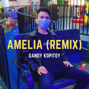 Dengarkan lagu Amelia (Remix) nyanyian GANDY KOPITOY dengan lirik