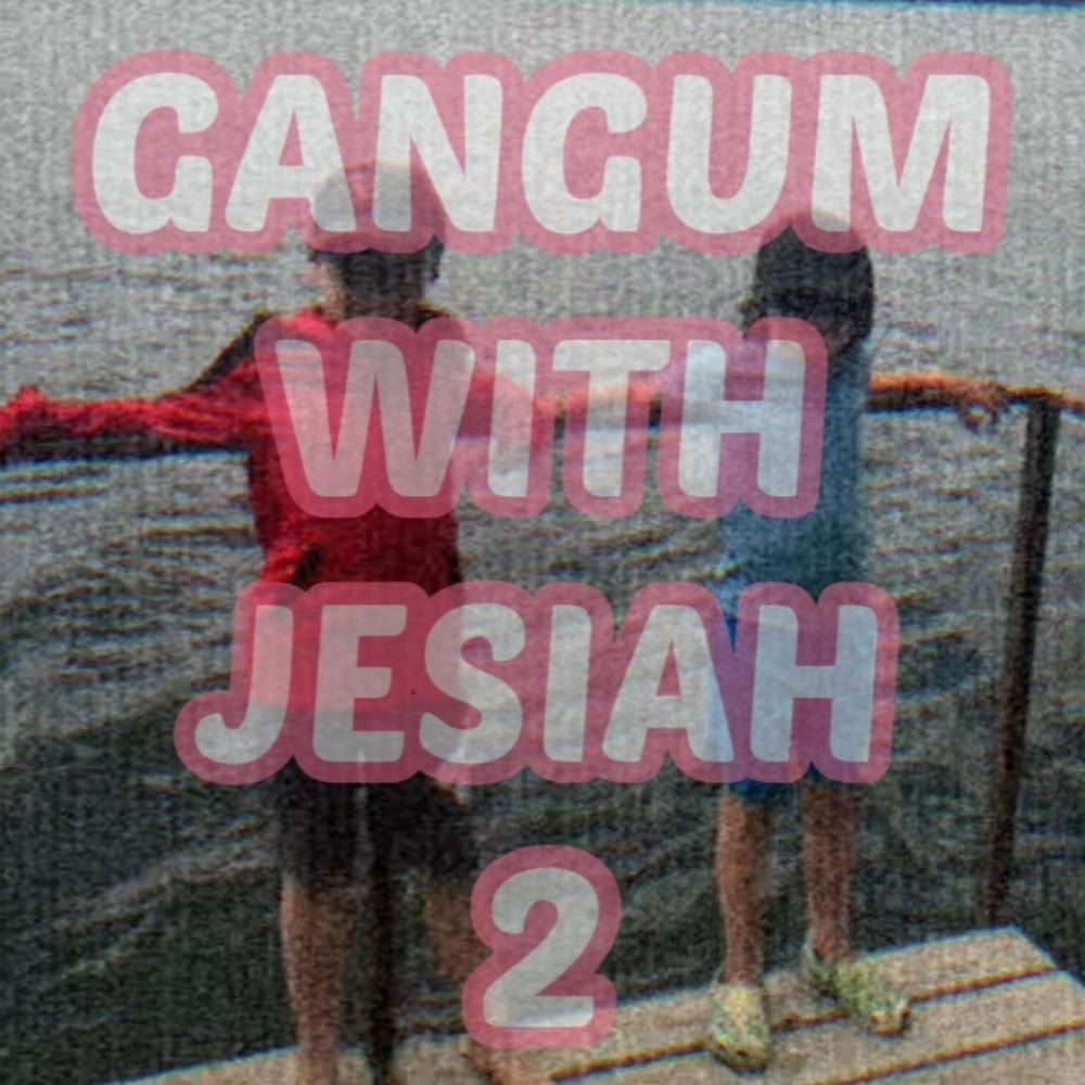 Gangum With Jesiah, Pt. 2 (feat. Jesiah Cole, JAXTON, SoggyOwl & KiddCod) (Explicit)