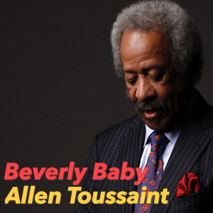 Dengarkan lagu Beverly Baby nyanyian Allen Toussaint dengan lirik