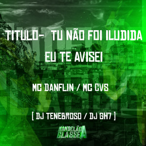 ดาวน์โหลดและฟังเพลง Titulo- Tu Não Foi Iludida Eu Te Avisei พร้อมเนื้อเพลงจาก MC CVS