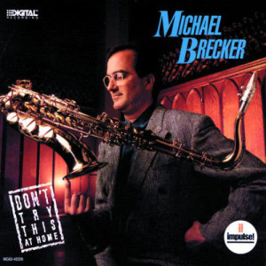 ดาวน์โหลดและฟังเพลง Don't Try This At Home (Album Version) พร้อมเนื้อเพลงจาก Michael Brecker
