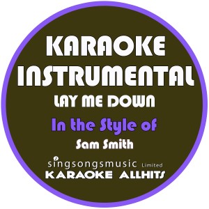 收聽Karaoke All Hits的Lay Me Down (In the Style of Sam Smith) [Karaoke Instrumental Version] (In the Style of Sam Smith|Karaoke Instrumental Version)歌詞歌曲