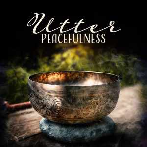 Album Utter Peacefulness (The Fourth Tibetan Bowl Jhana, Healing Songs, Prayers for Abundance) from Asian Zen