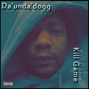 收聽Da'Unda'Dogg的Kill Game (Explicit) (其他)歌詞歌曲