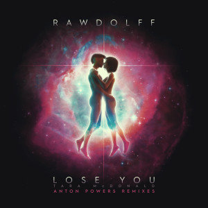 收聽Rawdolff的Lose You (Anton Powers Remix)歌詞歌曲