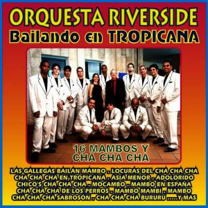 Orquesta Riverside的專輯Bailando en Tropicana, 16 Mambos y Cha Cha Cha