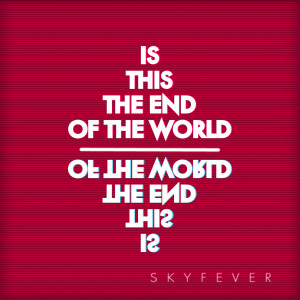 ดาวน์โหลดและฟังเพลง Is This the End of the World พร้อมเนื้อเพลงจาก Skyfever