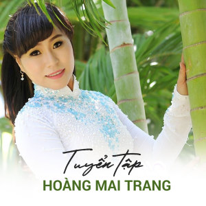 Album Tuyển Tập Hoàng Mai Trang from Hoàng Mai Trang