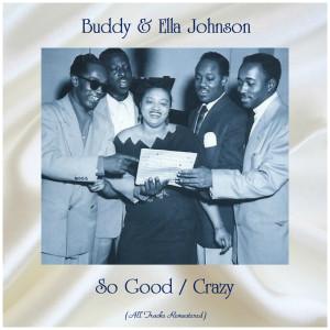 Buddy & Ella Johnson的专辑So Good / Crazy (All Tracks Remastered)