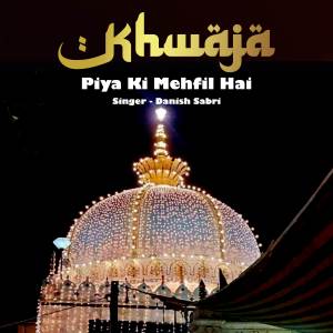 Album Khwaja Piya Ki Mehfil Hai oleh Danish Sabri