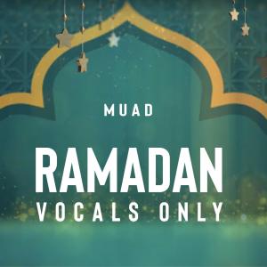 ดาวน์โหลดและฟังเพลง Ramadan (Vocals Only) พร้อมเนื้อเพลงจาก Muad