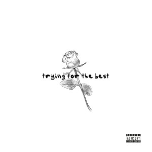 Listen to Trying for the Best (Explicit) song with lyrics from heartbreakP