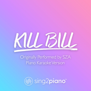 收听Sing2Piano的Kill Bill (Originally Performed by SZA) (Piano Karaoke Version)歌词歌曲