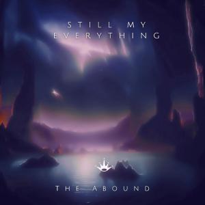 Listen to Still My Everything song with lyrics from The Abound
