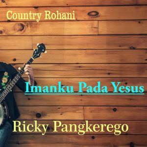 Ricky Pangkerego的专辑Country Rohani (Imanku Pada Yesus)