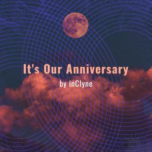 收聽Inclyne的It's Our Anniversary歌詞歌曲