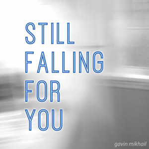 收聽Gavin Mikhail的Still Falling For You歌詞歌曲
