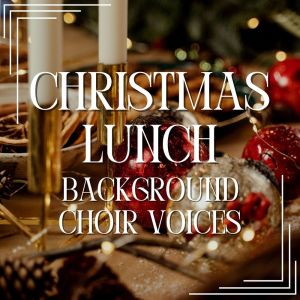 Westminster Cathedral Choir的专辑Christmas Lunch: Background Choir Voices