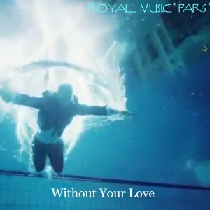 Album Without Your Love from Royal Music Paris