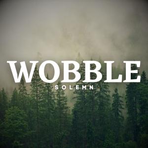 Listen to Wobble song with lyrics from Solemn