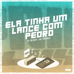 Listen to Ela Tinha um Lance Com Pedro (Explicit) song with lyrics from DJ TN Beat