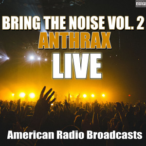 อัลบัม Bring The Noise Vol. 2 (Live) (Explicit) ศิลปิน Anthrax