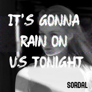 Sordal的專輯It's Gonna Rain on Us Tonight
