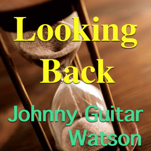 Dengarkan Looking Back lagu dari Johnny "Guitar" Watson dengan lirik
