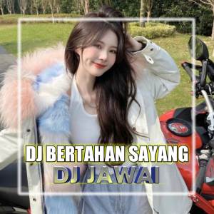 Album DJ Bertahan Sayang (Remix) oleh DJ Jawai