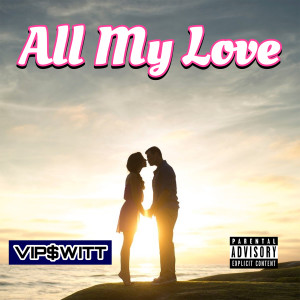 收聽VIPSWITT的All My Love (Explicit)歌詞歌曲