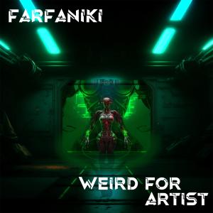 ดาวน์โหลดและฟังเพลง Weird for Artist พร้อมเนื้อเพลงจาก Farfaniki