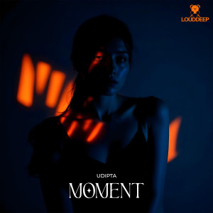 ดาวน์โหลดและฟังเพลง Moment พร้อมเนื้อเพลงจาก Udipta