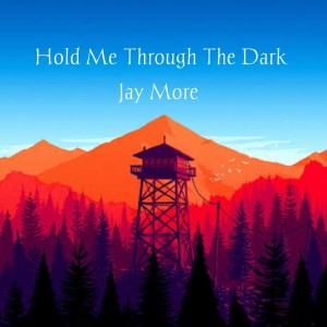 Listen to Hold me through the Dark song with lyrics from Jay More