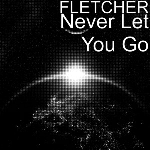 收聽FLETCHER的Never Let You Go歌詞歌曲