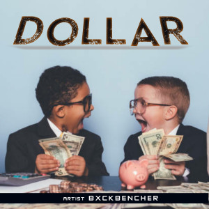 Listen to Dollar song with lyrics from BxckBencher