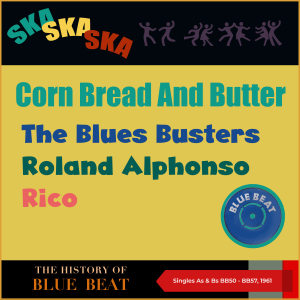 Album Corn Bread And Butter (The Story of Blue Beat (Singles As & Bs BB50 - BB57, 1961)) from Various