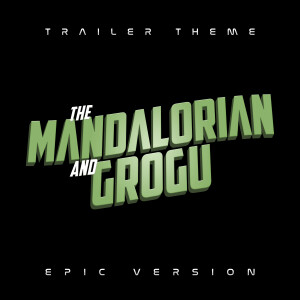 อัลบัม The Mandalorian and Grogu Trailer Theme (Epic Version) ศิลปิน 